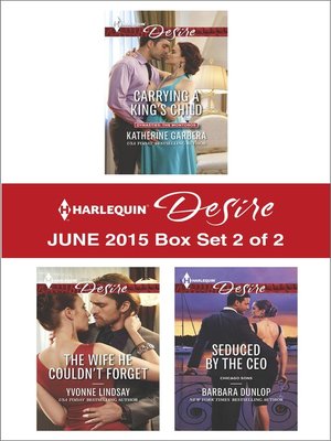 cover image of Harlequin Desire June 2015 - Box Set 2 of 2: Carrying a King's Child\The Wife He Couldn't Forget\Seduced by the CEO